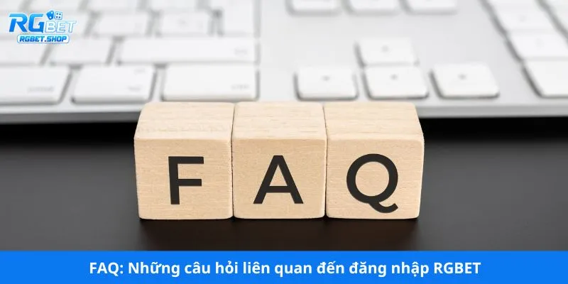 FAQ: Những câu hỏi liên quan đến đăng nhập RGBET