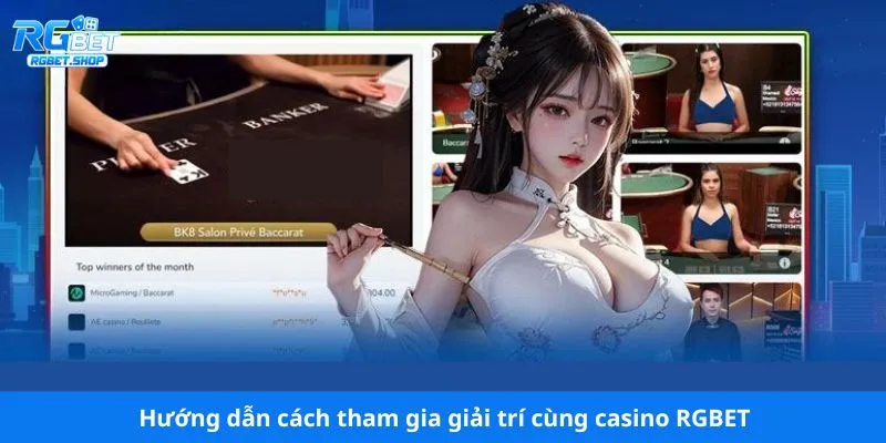 Hướng dẫn cách tham gia giải trí cùng casino RGBET