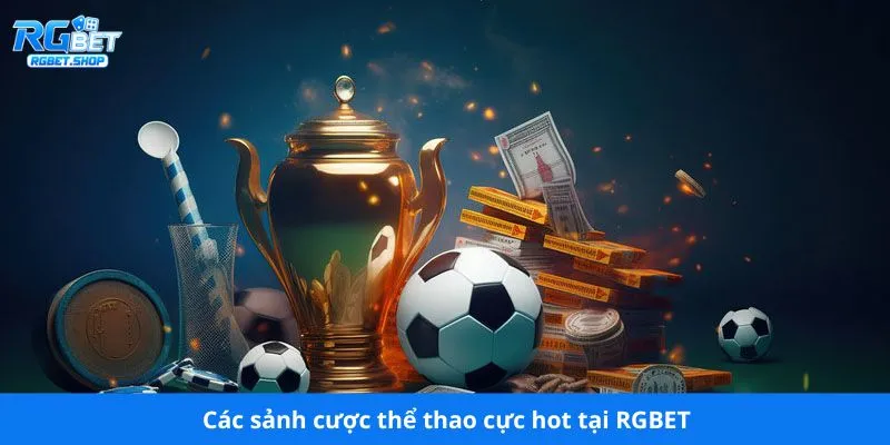 Các sảnh cược thể thao cực hot tại RGBET