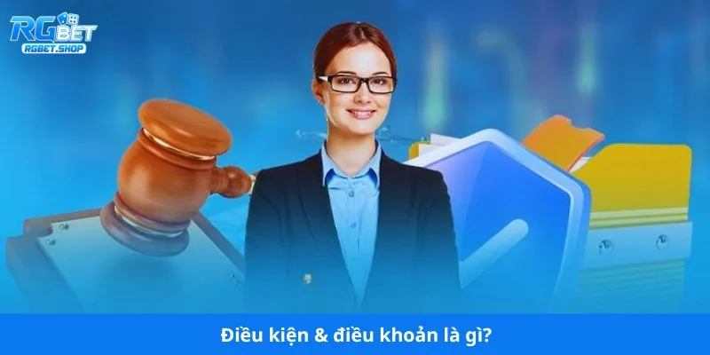 Điều kiện & điều khoản là gì?