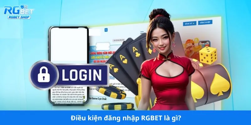 Điều kiện đăng nhập RGBET là gì?