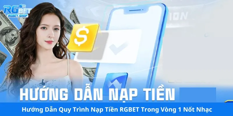 Hướng Dẫn Quy Trình Nạp Tiền RGBET Trong Vòng 1 Nốt Nhạc