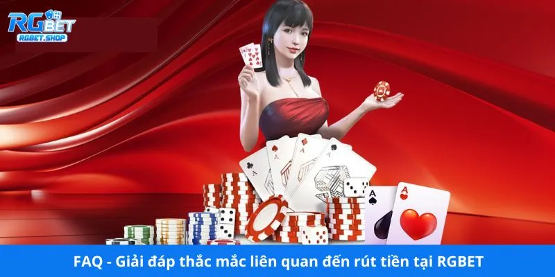 FAQ - Giải đáp thắc mắc liên quan đến rút tiền tại RGBET