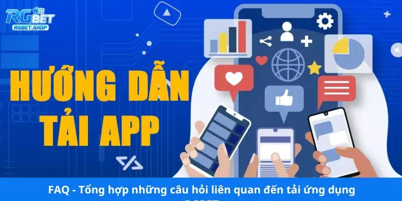 FAQ - Tổng hợp những câu hỏi liên quan đến tải ứng dụng RGBET