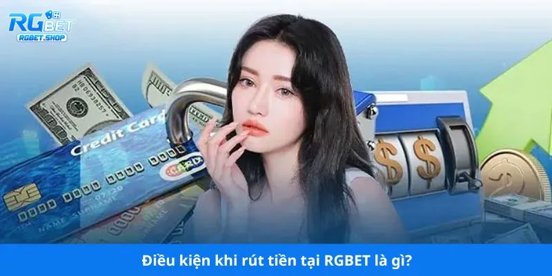 Điều kiện khi rút tiền tại RGBET là gì?