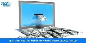 Quy Trình Rút Tiền RGBET Với 4 Bước Nhanh Chóng, Tiện Lợi