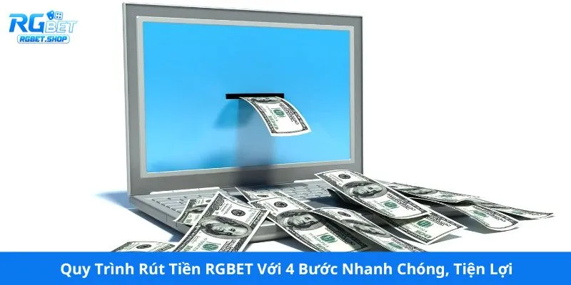 Quy Trình Rút Tiền RGBET Với 4 Bước Nhanh Chóng, Tiện Lợi