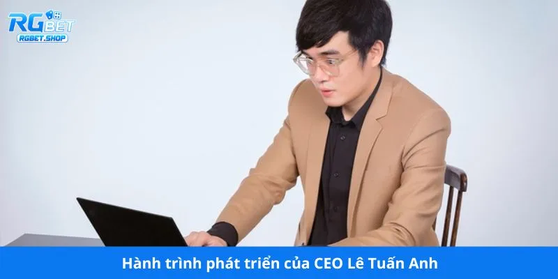 Hành trình phát triển của CEO Lê Tuấn Anh