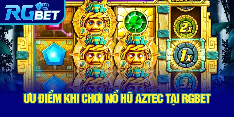 uu-diem-khi-choi-no-hu-aztec-tai-rgbet